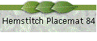 Hemstitch Placemat 84