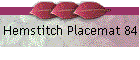 Hemstitch Placemat 84