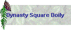 Dynasty Square Doily