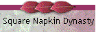 Square Napkin Dynasty